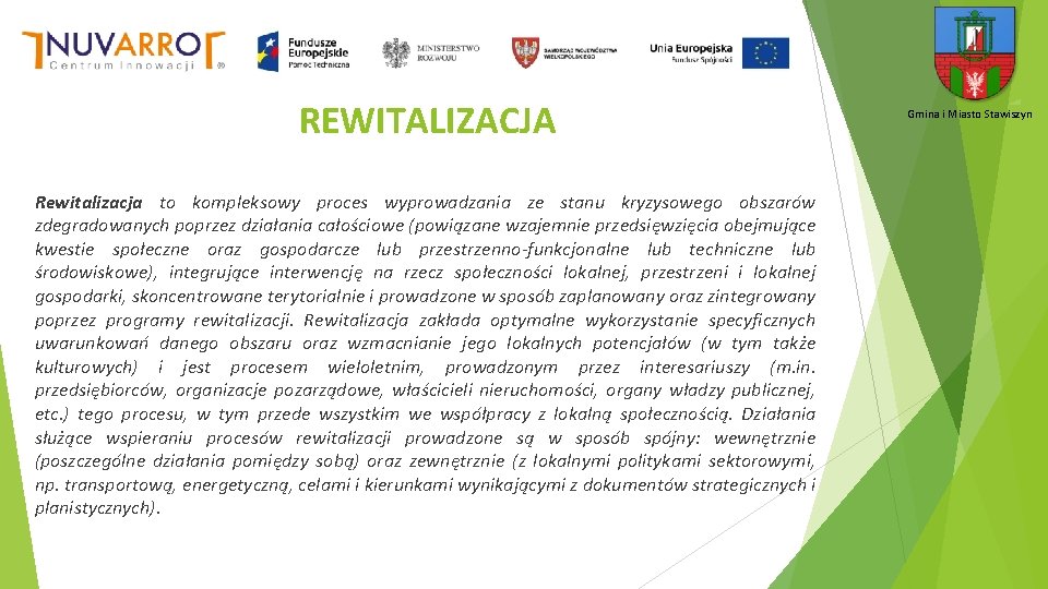 REWITALIZACJA Rewitalizacja to kompleksowy proces wyprowadzania ze stanu kryzysowego obszarów zdegradowanych poprzez działania całościowe