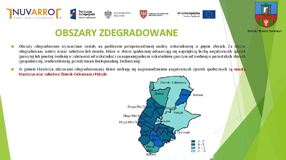 OBSZARY ZDEGRADOWANE Obszary zdegradowane wyznaczone zostały na podstawie przeprowadzonej analizy wskaźnikowej w pięciu sferach.