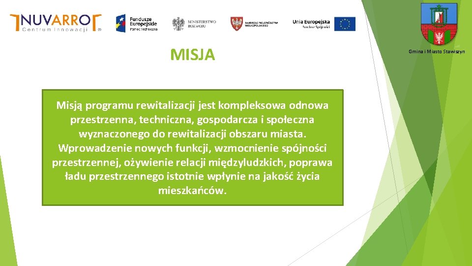 MISJA Misją programu rewitalizacji jest kompleksowa odnowa przestrzenna, techniczna, gospodarcza i społeczna wyznaczonego do