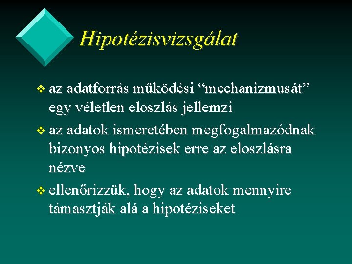 Hipotézisvizsgálat v az adatforrás működési “mechanizmusát” egy véletlen eloszlás jellemzi v az adatok ismeretében