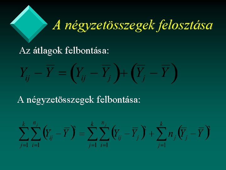 A négyzetösszegek felosztása Az átlagok felbontása: A négyzetösszegek felbontása: 