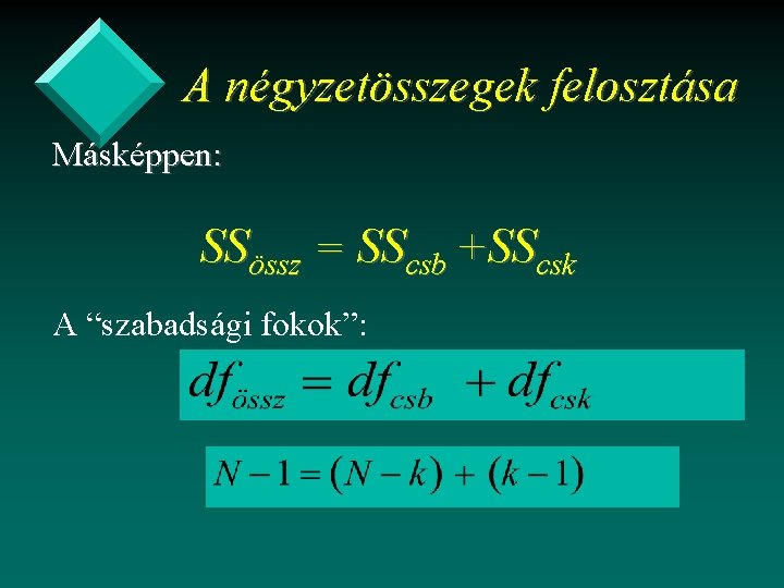 A négyzetösszegek felosztása Másképpen: SSössz = SScsb +SScsk A “szabadsági fokok”: 