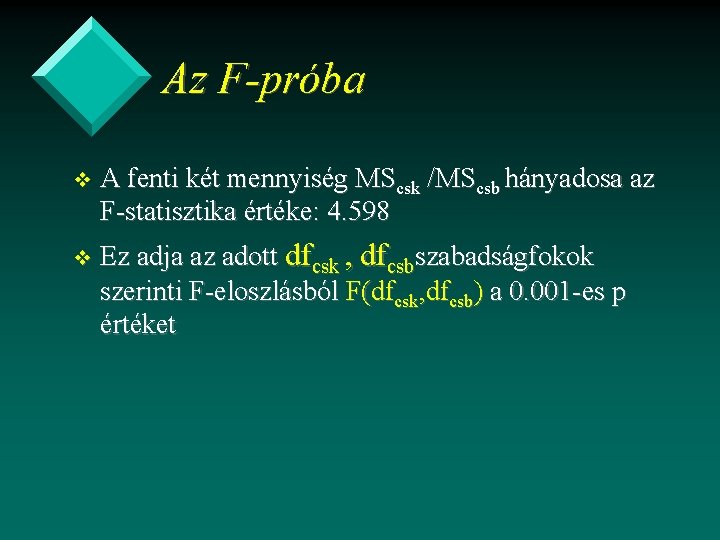 Az F-próba v A fenti két mennyiség MScsk /MScsb hányadosa az F-statisztika értéke: 4.