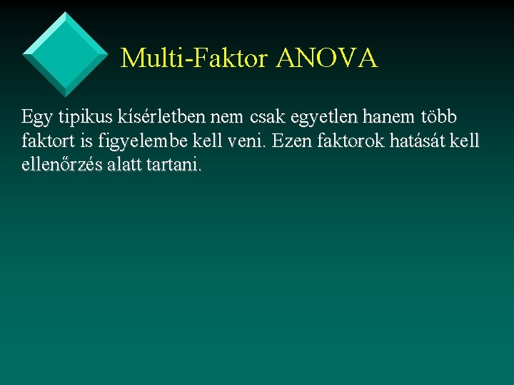 Multi-Faktor ANOVA Egy tipikus kísérletben nem csak egyetlen hanem több faktort is figyelembe kell