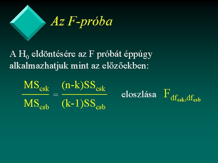 Az F-próba A H 0 eldöntésére az F próbát éppúgy alkalmazhatjuk mint az előzőekben:
