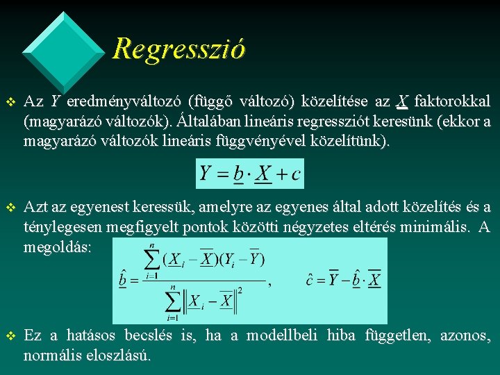 Regresszió v Az Y eredményváltozó (függő változó) közelítése az X faktorokkal (magyarázó változók). Általában