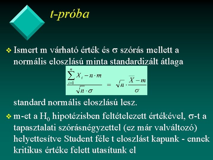 t-próba v Ismert m várható érték és szórás mellett a normális eloszlású minta standardizált