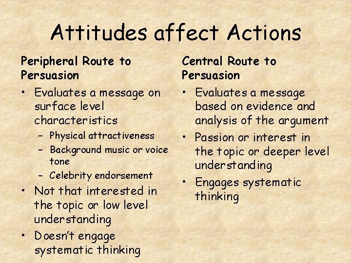 Attitudes affect Actions Peripheral Route to Persuasion Central Route to Persuasion • Evaluates a