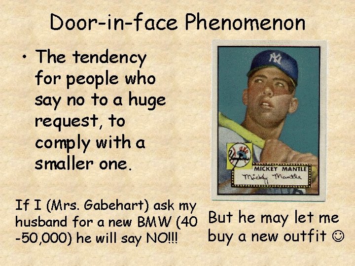 Door-in-face Phenomenon • The tendency for people who say no to a huge request,