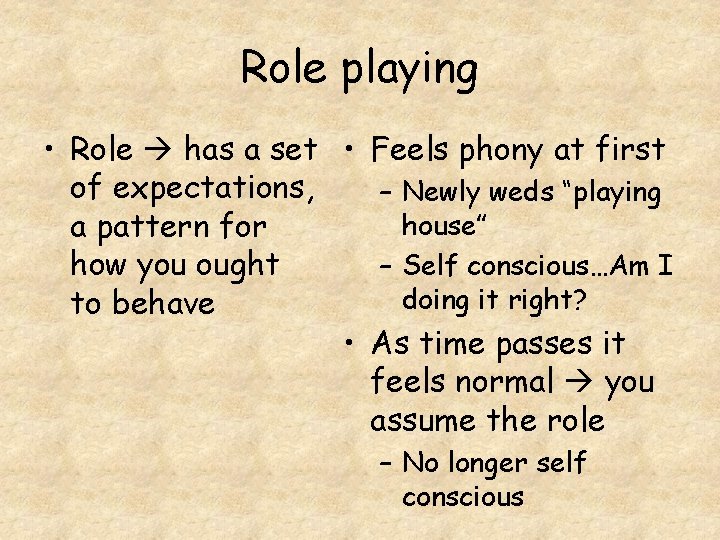 Role playing • Role has a set • Feels phony at first of expectations,