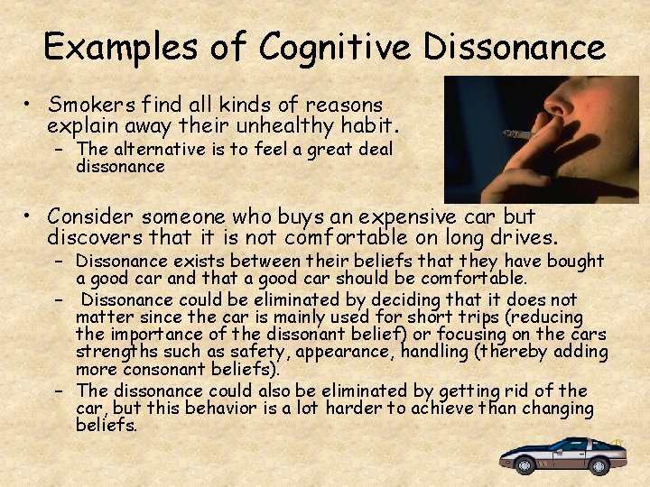 Examples of Cognitive Dissonance • Smokers find all kinds of reasons explain away their