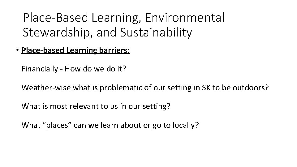 Place-Based Learning, Environmental Stewardship, and Sustainability • Place-based Learning barriers: Financially - How do