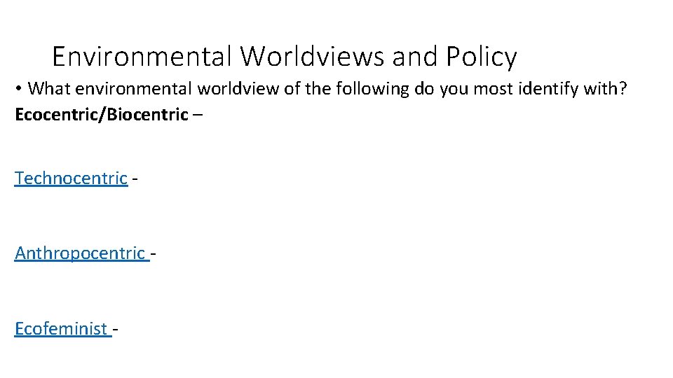 Environmental Worldviews and Policy • What environmental worldview of the following do you most