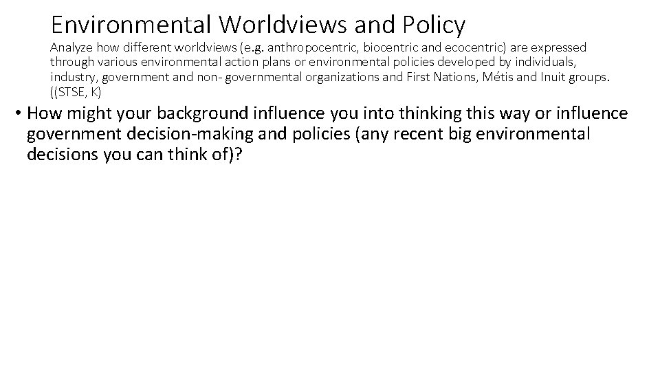 Environmental Worldviews and Policy Analyze how different worldviews (e. g. anthropocentric, biocentric and ecocentric)