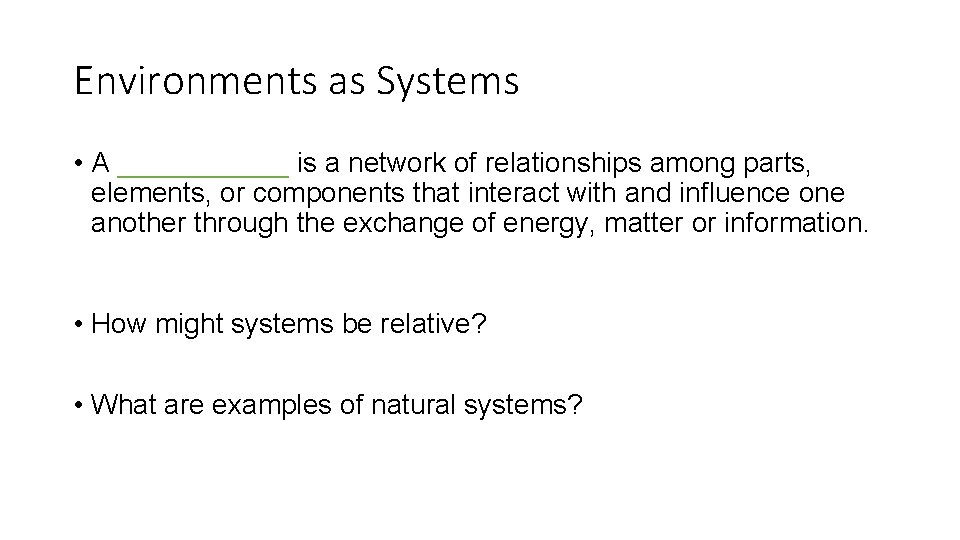 Environments as Systems • A ______ is a network of relationships among parts, elements,