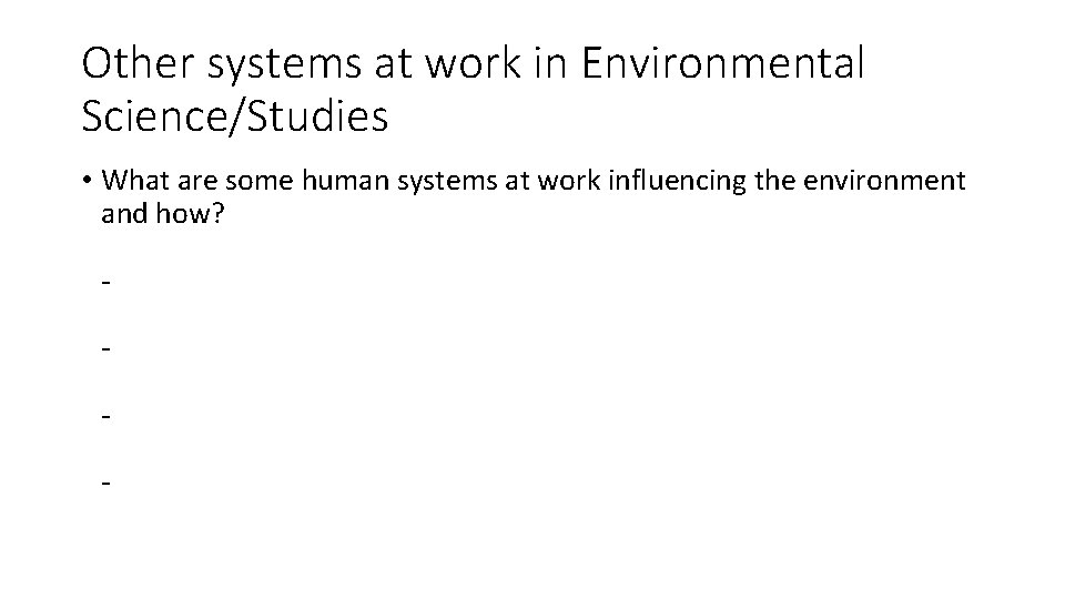 Other systems at work in Environmental Science/Studies • What are some human systems at