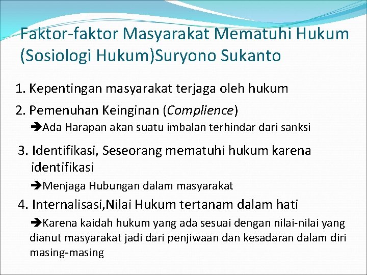 Faktor-faktor Masyarakat Mematuhi Hukum (Sosiologi Hukum)Suryono Sukanto 1. Kepentingan masyarakat terjaga oleh hukum 2.