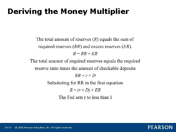 Deriving the Money Multiplier 14 -27 © 2016 Pearson Education, Inc. All rights reserved.