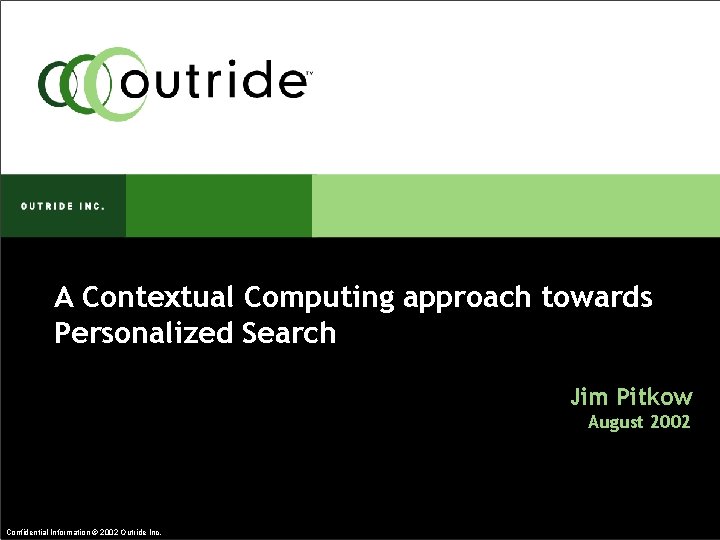 A Contextual Computing approach towards Personalized Search Jim Pitkow August 2002 Confidential Information ©