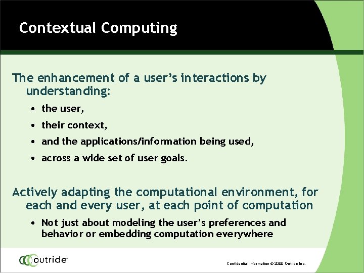 Contextual Computing The enhancement of a user’s interactions by understanding: • the user, •