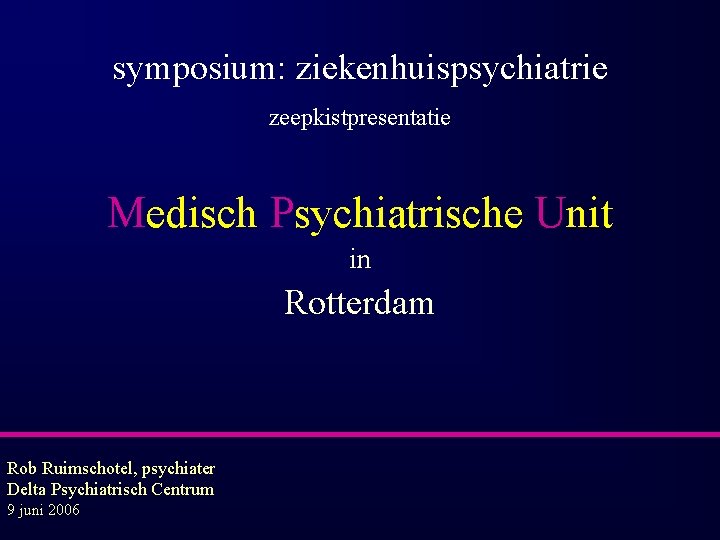 symposium: ziekenhuispsychiatrie zeepkistpresentatie Medisch Psychiatrische Unit in Rotterdam Rob Ruimschotel, psychiater Delta Psychiatrisch Centrum