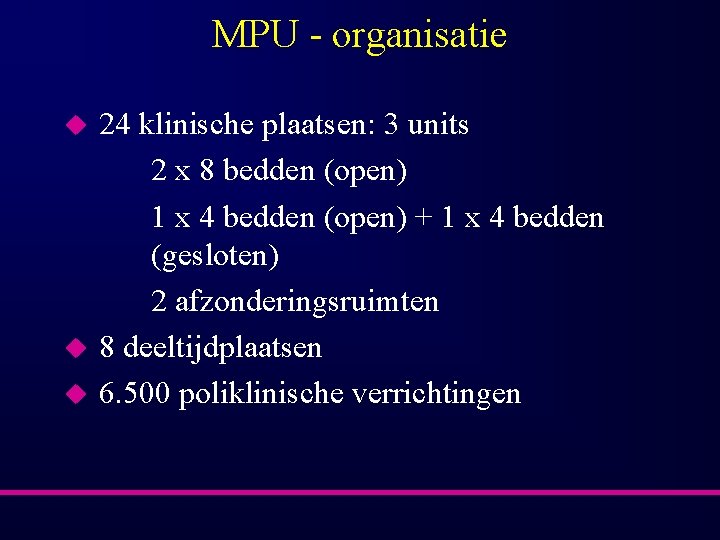 MPU - organisatie u u u 24 klinische plaatsen: 3 units 2 x 8