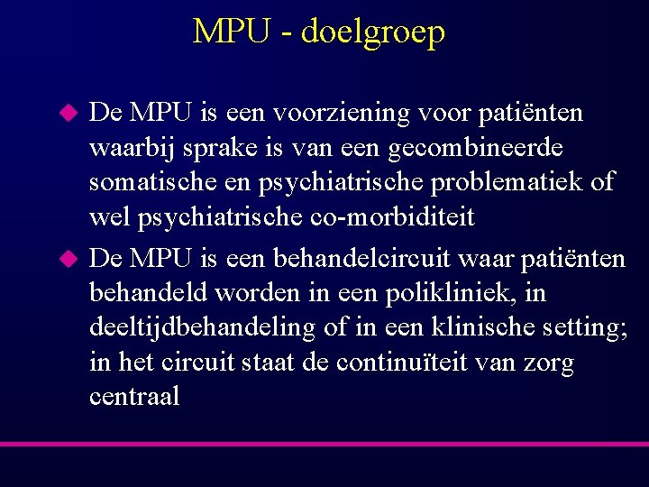MPU - doelgroep u u De MPU is een voorziening voor patiënten waarbij sprake