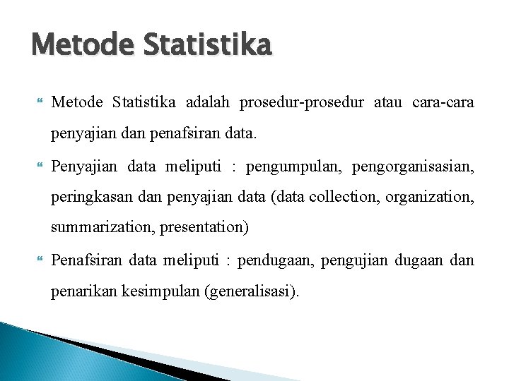 Metode Statistika adalah prosedur-prosedur atau cara-cara penyajian dan penafsiran data. Penyajian data meliputi :