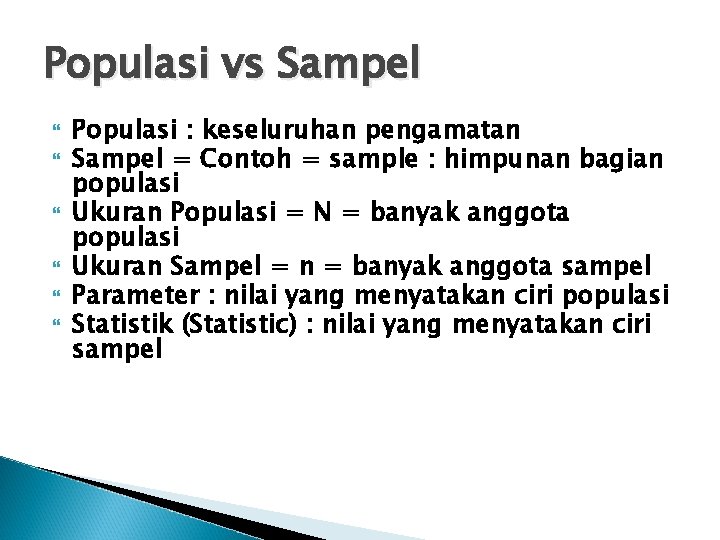Populasi vs Sampel Populasi : keseluruhan pengamatan Sampel = Contoh = sample : himpunan