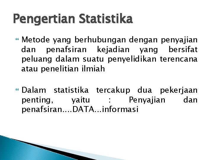 Pengertian Statistika Metode yang berhubungan dengan penyajian dan penafsiran kejadian yang bersifat peluang dalam