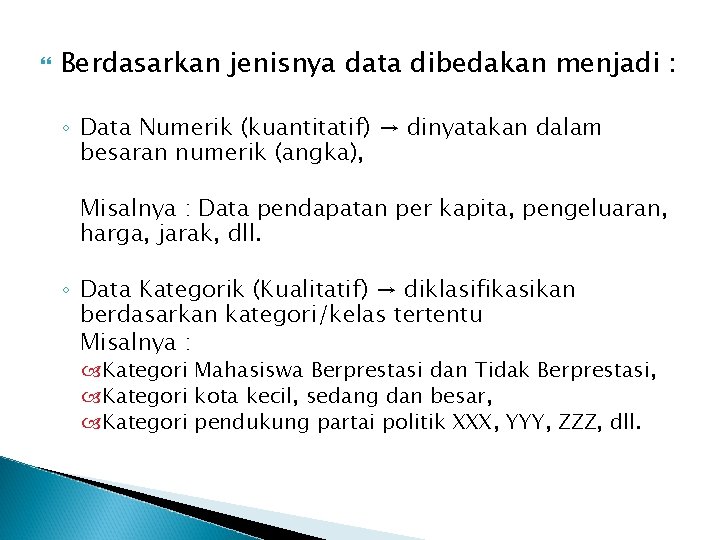  Berdasarkan jenisnya data dibedakan menjadi : ◦ Data Numerik (kuantitatif) → dinyatakan dalam