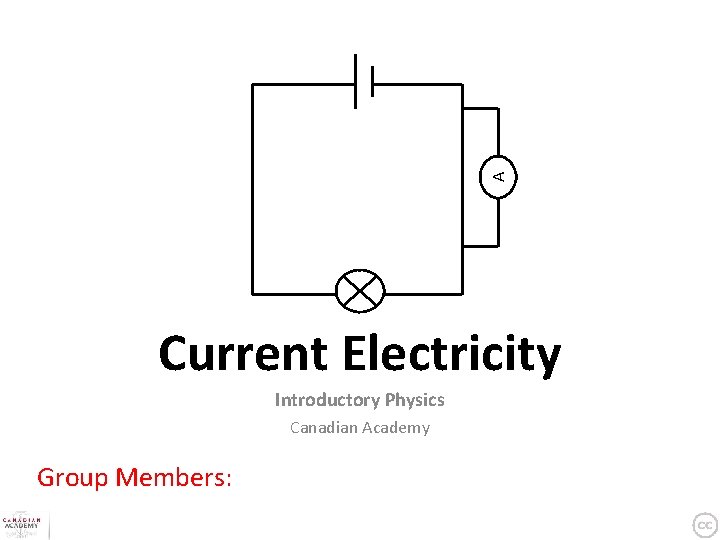 A Current Electricity Introductory Physics Canadian Academy Group Members: 