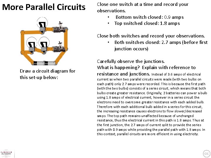 More Parallel Circuits Close one switch at a time and record your observations. •