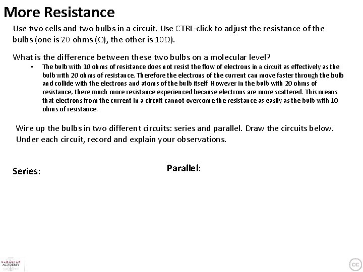 More Resistance Use two cells and two bulbs in a circuit. Use CTRL-click to