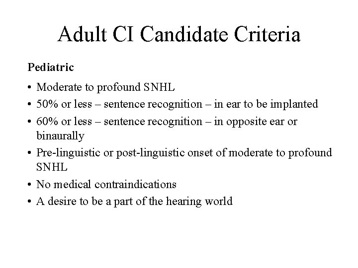 Adult CI Candidate Criteria Pediatric • Moderate to profound SNHL • 50% or less