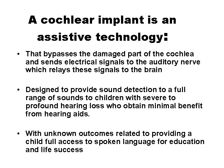 A cochlear implant is an assistive technology: • That bypasses the damaged part of