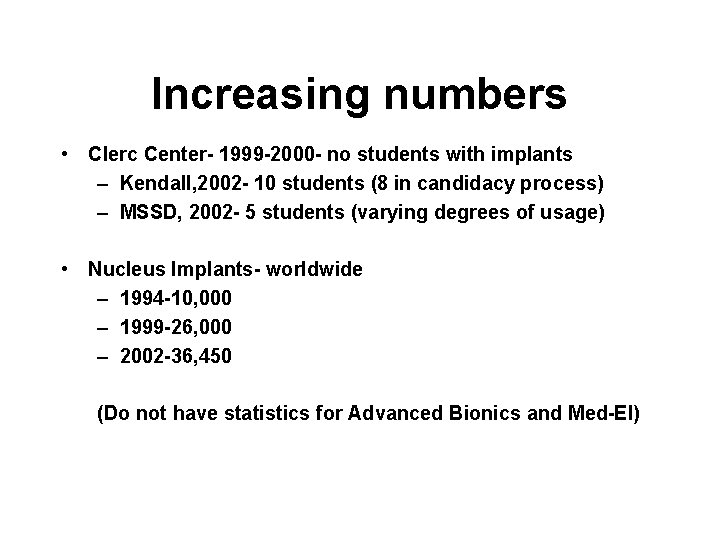 Increasing numbers • Clerc Center- 1999 -2000 - no students with implants – Kendall,