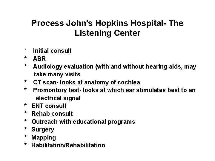 Process John's Hopkins Hospital- The Listening Center * Initial consult * ABR * Audiology