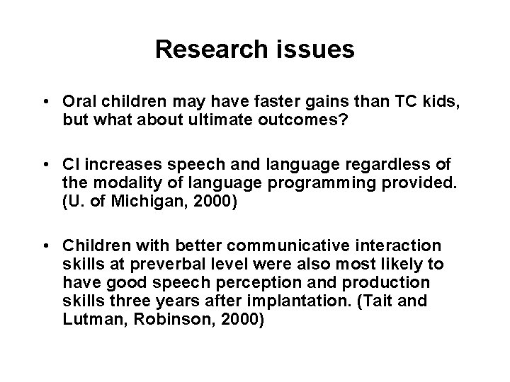 Research issues • Oral children may have faster gains than TC kids, but what