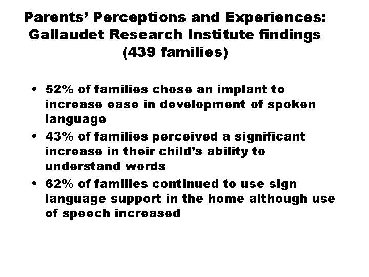 Parents’ Perceptions and Experiences: Gallaudet Research Institute findings (439 families) • 52% of families