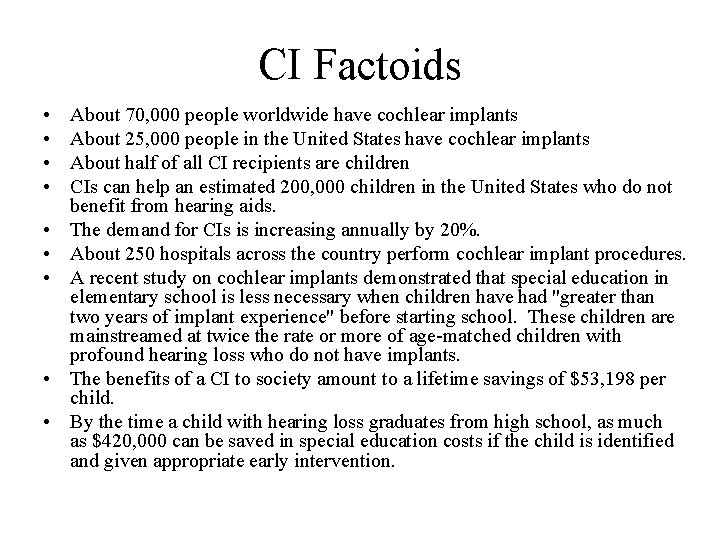 CI Factoids • • • About 70, 000 people worldwide have cochlear implants About