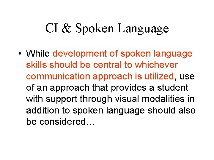 CI & Spoken Language • While development of spoken language skills should be central