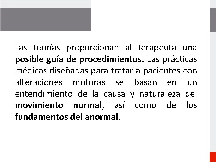 Las teorías proporcionan al terapeuta una posible guía de procedimientos. Las prácticas médicas diseñadas