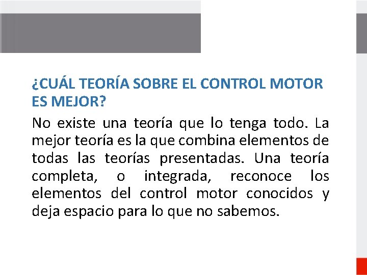 ¿CUÁL TEORÍA SOBRE EL CONTROL MOTOR ES MEJOR? No existe una teoría que lo