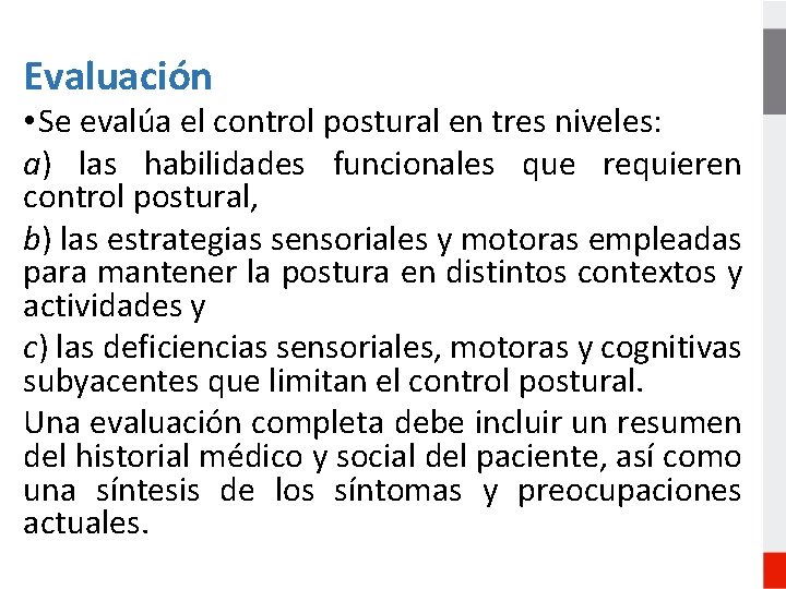 Evaluación • Se evalúa el control postural en tres niveles: a) las habilidades funcionales