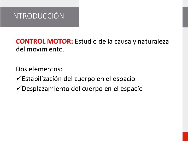 INTRODUCCIÓN CONTROL MOTOR: Estudio de la causa y naturaleza del movimiento. Dos elementos: üEstabilización