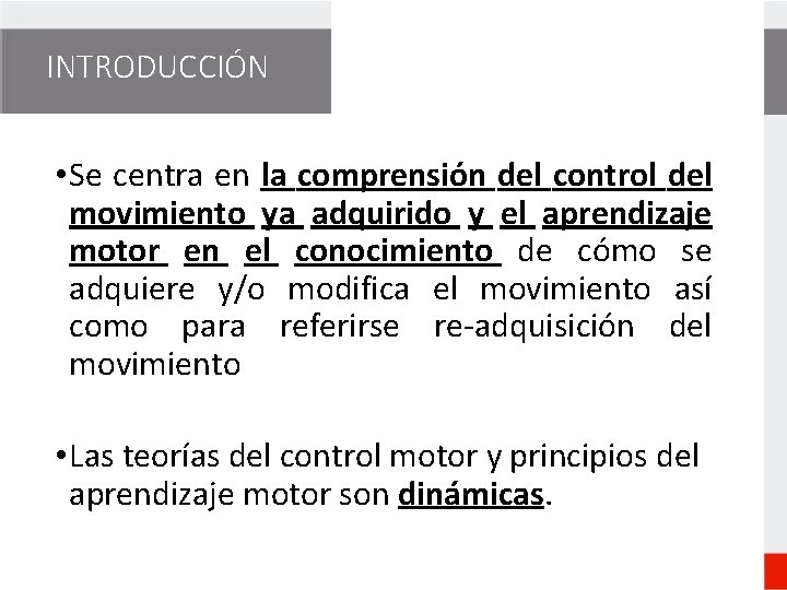 INTRODUCCIÓN • Se centra en la comprensión del control del movimiento ya adquirido y