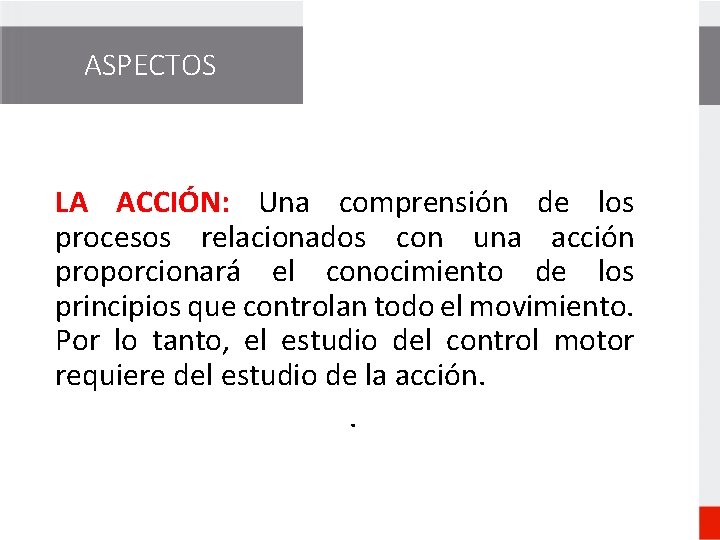 ASPECTOS LA ACCIÓN: Una comprensión de los procesos relacionados con una acción proporcionará el