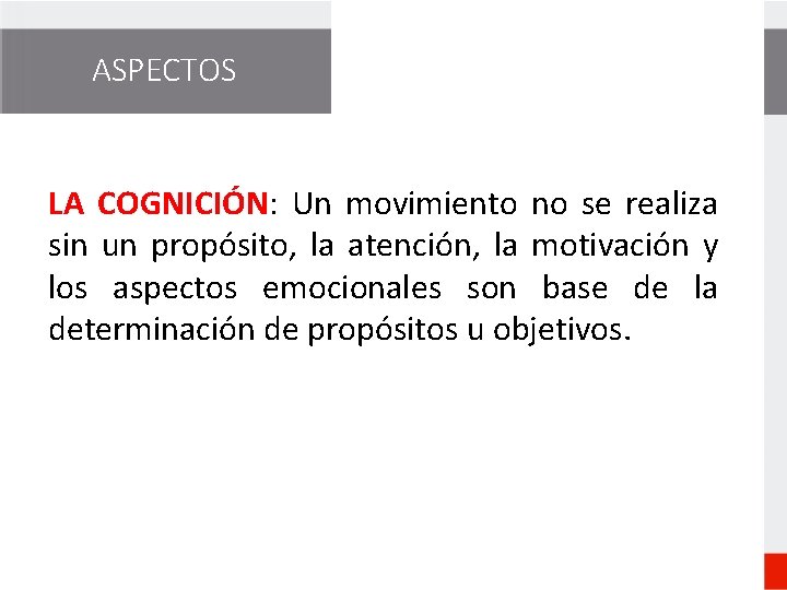 ASPECTOS LA COGNICIÓN: Un movimiento no se realiza sin un propósito, la atención, la