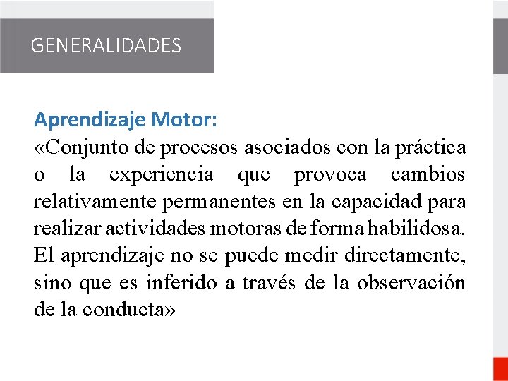 GENERALIDADES Aprendizaje Motor: «Conjunto de procesos asociados con la práctica o la experiencia que